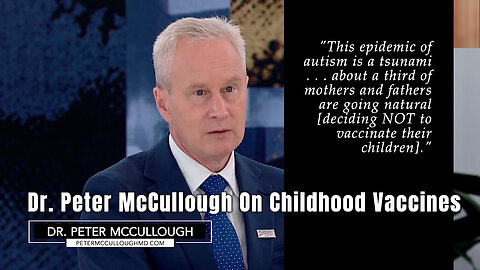 Dr. Peter McCullough On Childhood Vaccines