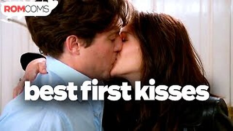 Best First Kisses | RomComs