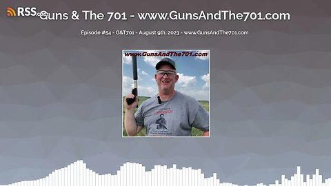 Episode #54 - G&T701 - August 9th, 2023 - www.GunsAndThe701.com