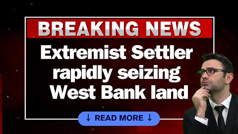 Extremist Settler rapidly Seizing West Bank Land