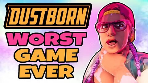 Dustborn Is LITERALLY The WORST Game Ever Made