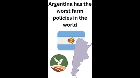 Argentina has the worst farm policies in the world