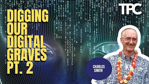 Digging Our Digital Graves Pt. II | Charles Smith (TPC #1,130)