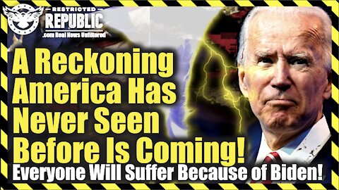 A Reckoning American Has Never Seen Before Is Coming! All Of Us Will Suffer Because Of Biden!