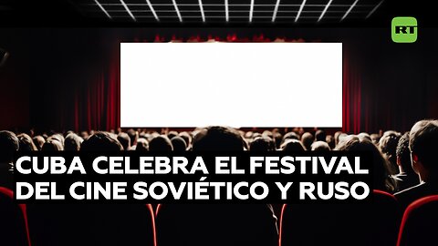 Cuba celebra el festival del cine soviético y ruso en el centenario del estudio Mosfilm