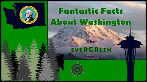 Fantastic Facts About Washington: The Evergreen State