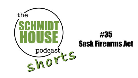 Shorts #35 Sask Firearms Act