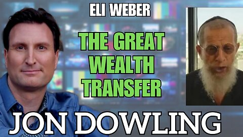 Jon Dowling & Eli Weber Discuss Latest Intel On The Great Wealth Transfer