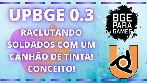 UPBGE 0 3 RACLUTANDO SOLDADOS COM UM CANHÃO DE TINTA! CONCEITO!