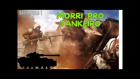 BATTLEFIELD 1 MULTIPLAYER GAMEPLAY MORRENDO PRO TANK INIMIGO.