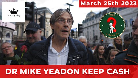 DR MIKE YEADON, KEEP CASH