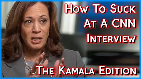 HOW TO SUCK A A CNN INTERVIEW...THE KAMALA EDITION!!1