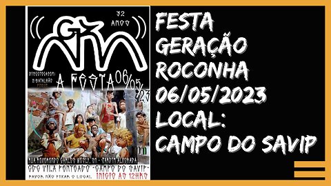 FESTA DA GERAÇÃO ROCONHA 06/05/2023 NA ZONA NORTE CAMPO DO SAVIP