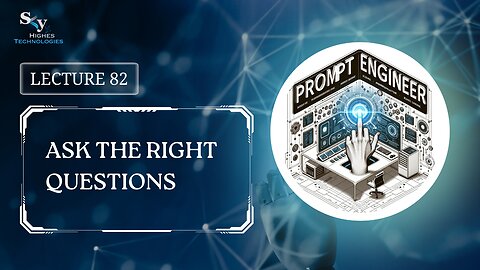 82. Ask the Right Questions | Skyhighes | Prompt Engineering