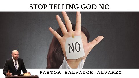 Stop Telling God No - Pastor Salvador Alvarez | Pure Words Baptist Church