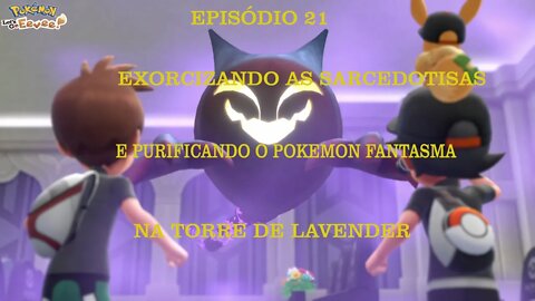 POKEMON LETS GO EEVEE EP 21 PURIFICANDO O POKEMON FANTASMA