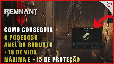 Remnant 2, Como conseguir o Poderosa anel do Robusto +10 de vida Máxima e +15 de Proteção