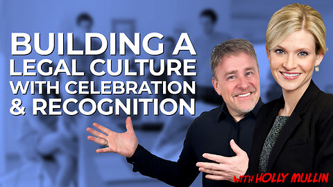 Building a Legal Culture with Celebration and Recognition with Holly Mullin