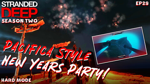 Its New Years Eve In Pacifica! Lets Celebrate And Battle | Stranded Deep | S2EP29