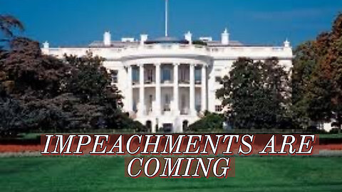 IMPEACHMENTS ARE COMING