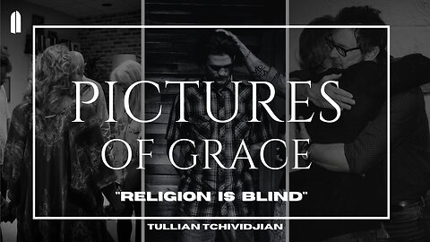 Religion is Blind | Tullian Tchividjian