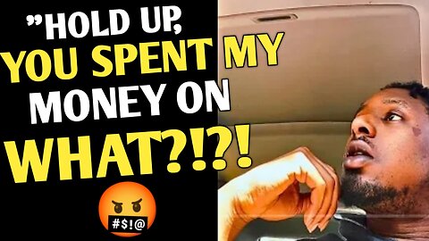 You Won't Believe What This Man's Girlfriend Spent His Money On BEHIND HIS BACK!!!