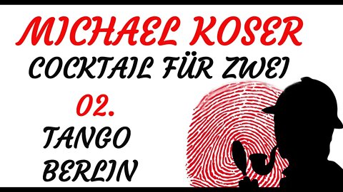 KRIMI Hörspiel - Michael Koser - Cocktail für zwei - 02 - TANGO BERLIN