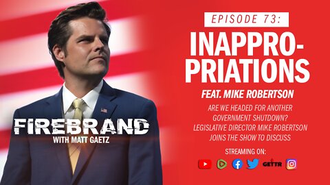 Episode 73 LIVE: Inappropriations (feat. Mike Robertson) – Firebrand with Matt Gaetz