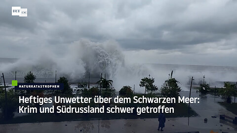 Heftiges Unwetter über dem Schwarzen Meer: Krim und Südrussland schwer getroffen