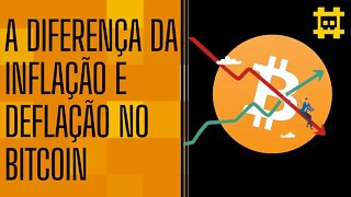 Inflação, deflação e sua ligação com o Halving do Bitcoin - [CORTE]