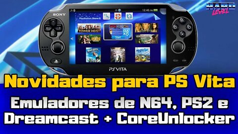 Novidades para PS Vita! Emuladores de Nintendo 64, PS2 e Dreamcast e CoreUnlocker!