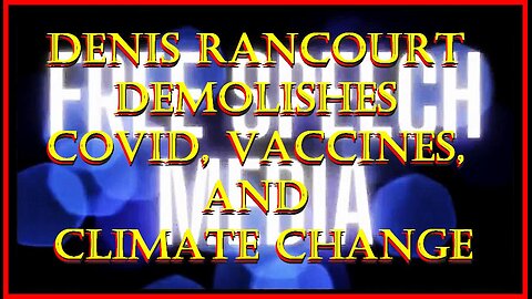 Denis Rancourt demolishes COVID, Vaccines, and Climate Change, he's done his research