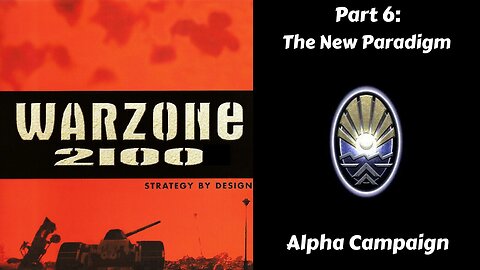 Warzone 2100 - Alpha Campaign - Part 6: The New Paradigm