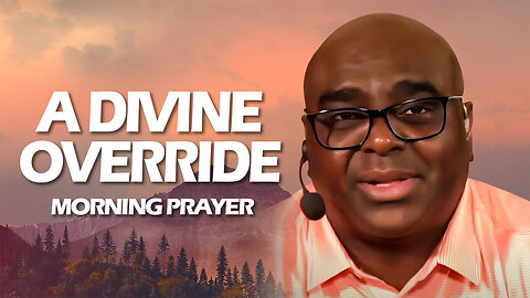 A Divine OVERRIDE - Morning Prayer