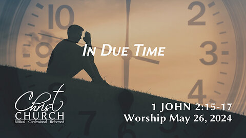 In Due Time | 1 John 2:15–17 | Mr. Brandon Luter