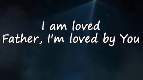 I Am Loved Lyrics