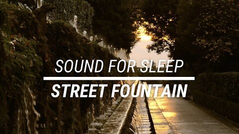 Sound for sleep Street Fountain 3 hours