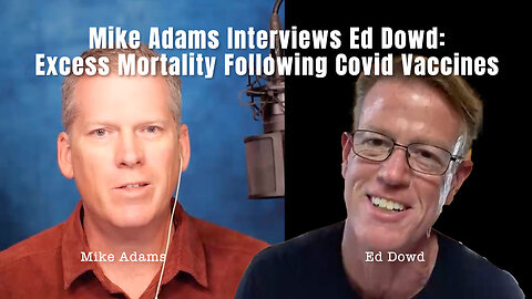 Mike Adams Interviews Ed Dowd: Excess Mortality Following Covid Vaccines