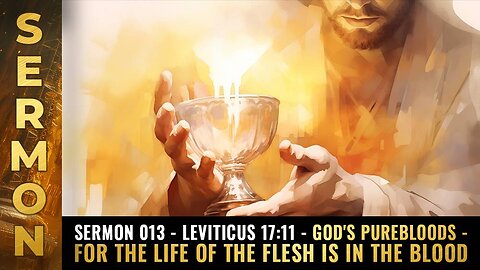 013 - Leviticus 17:11 - God's purebloods - For the life of the flesh is in the BLOOD