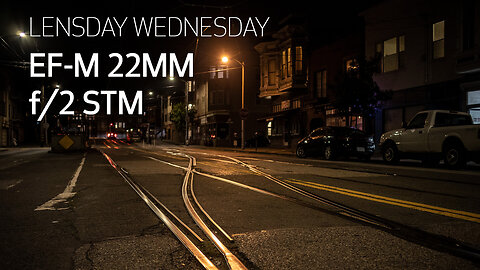 Canon - Lensday Wednesday with Calvin Anderson On the EF-M 22mm f/2 STM Lens