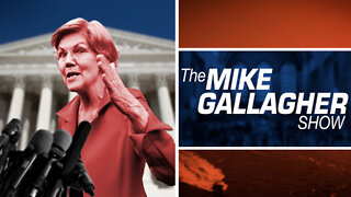 Mike Gallagher: Elizabeth Warren's Anger vs SCOTUS