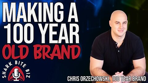 #224 Making a 100 Year Old Brand with Chris Orzechowski of 100 Year Brand