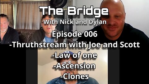 The Bridge With Nick and Dylan Episode 006 Truthstream with Joe and Scott