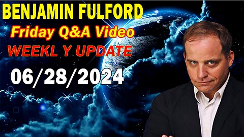 Benjamin Fulford Update Today June 28, 2024 - Benjamin Fulford Friday Q&A Video