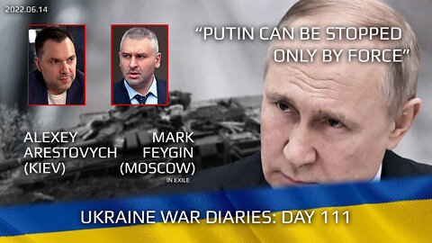 War Day 111: war diaries w/Advisor to Ukraine President, Intel Officer @Alexey Arestovych & #Feygin