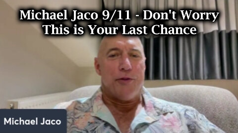 Michael Jaco SHOCKING - Don't Worry - This Is Your Last Chance - September 12..