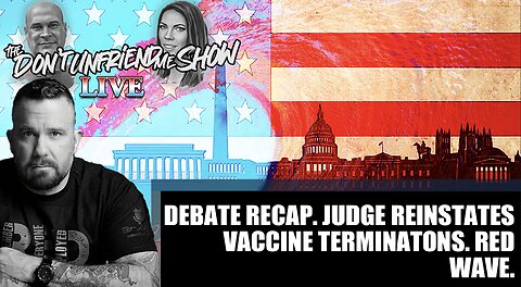 Debate Recap. Vaccine Termination was overturned. Red Wave. 26OCT22