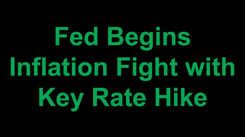 Fed Begins Inflation Fight with Key Rate Hike