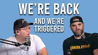 WE'RE BACK... AND WE'RE TRIGGERED