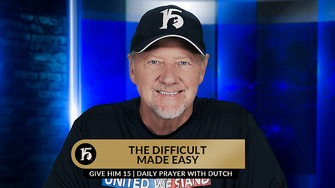 The Difficult Made Easy | Give Him 15: Daily Prayer with Dutch | June 30, 2023